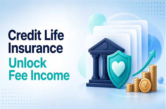 Credit Life Insurance for Banks & NBFCs: Unlock Fee Income. Article cover